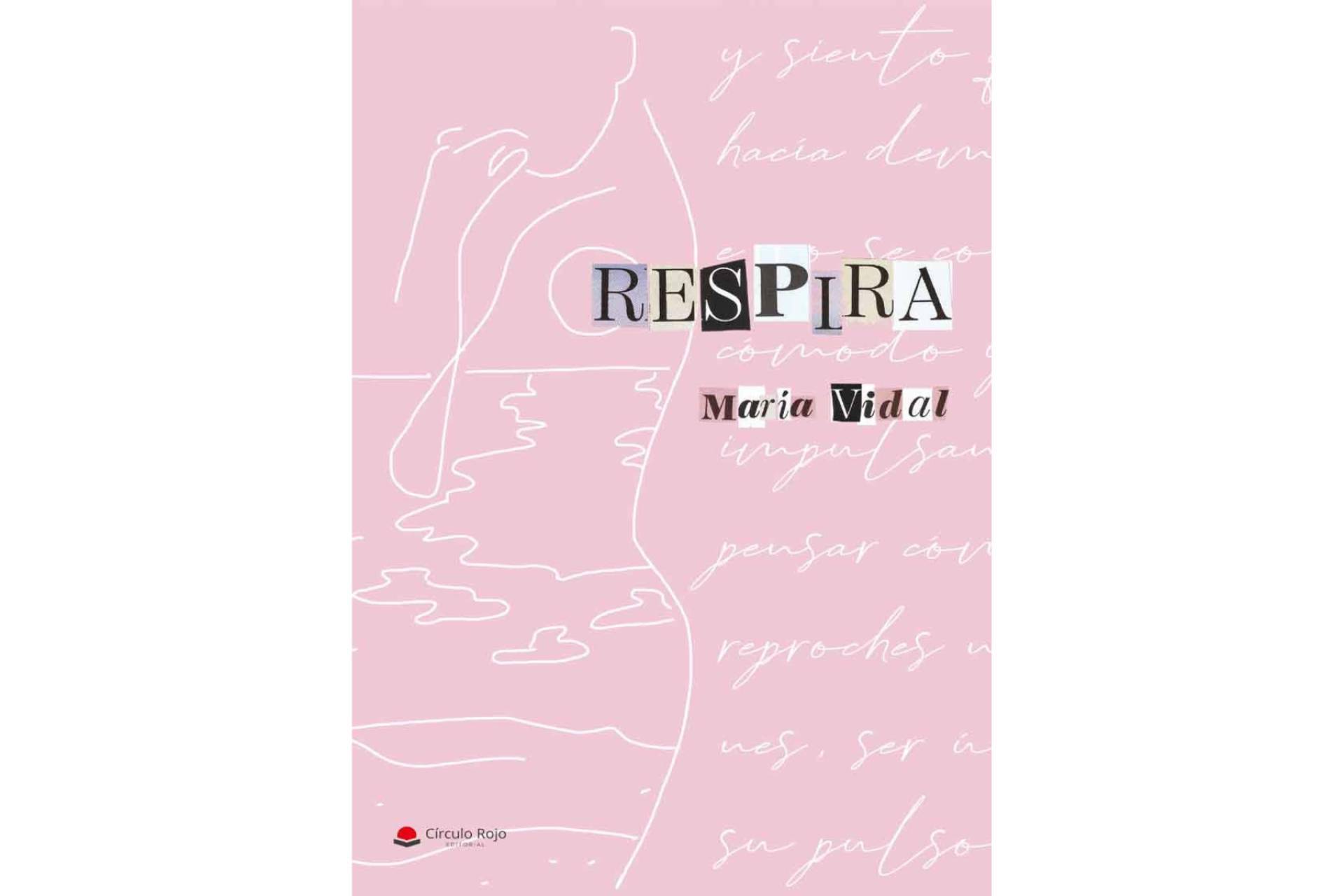 María Vidal ha lanzado su obra ‘Respira’, dirigida a todas aquellas personas que les gusta vivir y disfrutar del momento
