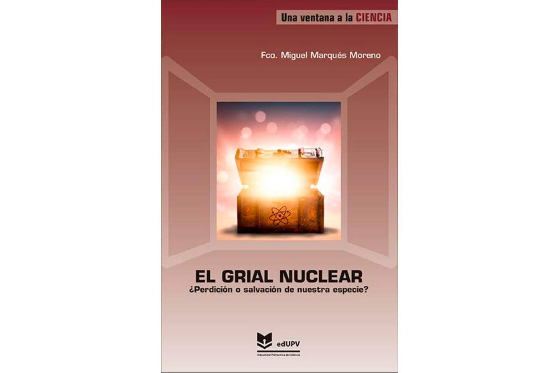 La Editorial UPV ha lanzado una de sus novedades editoriales, 'El grial nuclear. ¿Perdición o salvación de nuestra especie?'