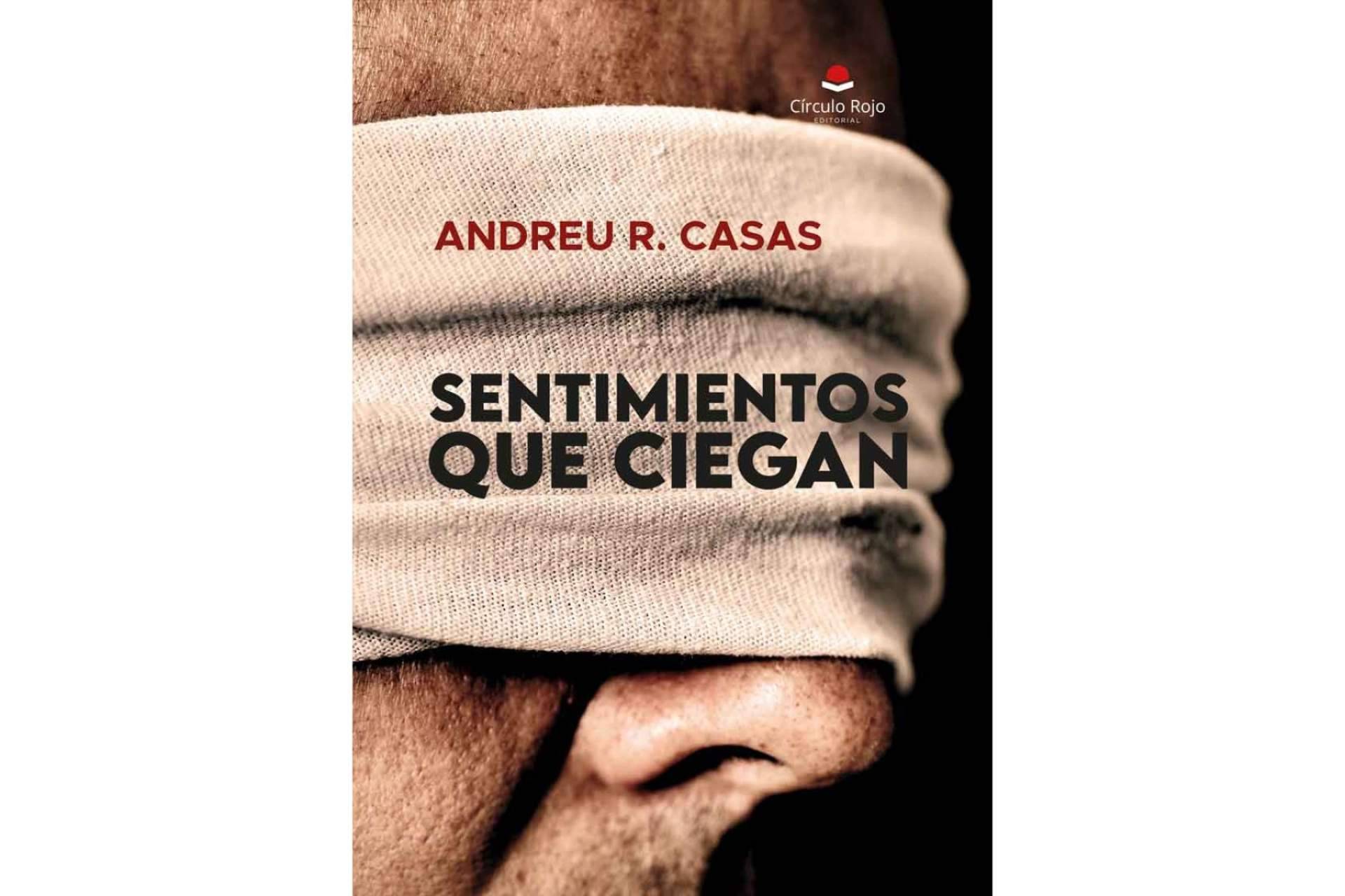 Andreu R. Casas ha publicado ‘Sentimientos que ciegan’, una novela policíaca